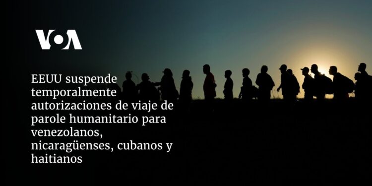 EEUU suspende temporalmente autorizaciones de viaje de parole humanitario para venezolanos, nicaragüenses, cubanos y haitianos