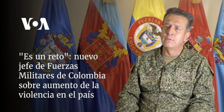 nuevo jefe de fuerzas militares de Colombia habla a la VOA sobre aumento de la violencia en el país