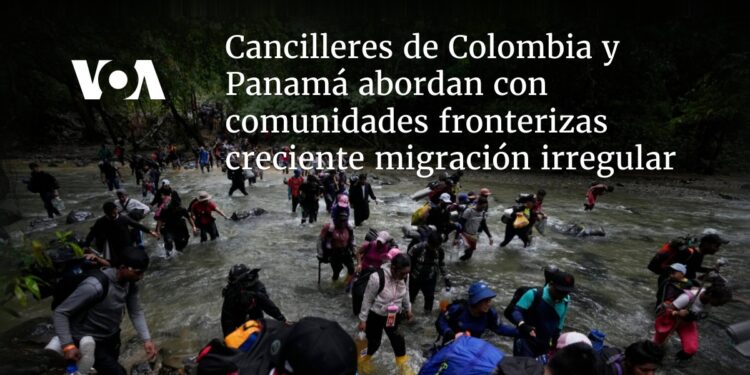 Cancilleres de Colombia y Panamá abordan con comunidades fronterizas creciente migración irregular