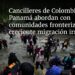 Cancilleres de Colombia y Panamá abordan con comunidades fronterizas creciente migración irregular