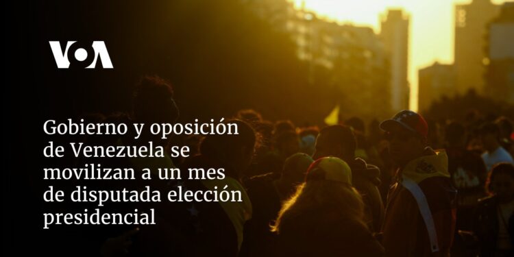 Gobierno y oposición de Venezuela se movilizan a un mes de disputada elección presidencial