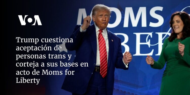 Trump cuestiona aceptación de personas trans y corteja a sus bases en acto de Moms for Liberty