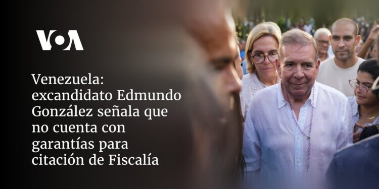 excandidato Edmundo González señala que no cuenta con garantías para citación de Fiscalía
