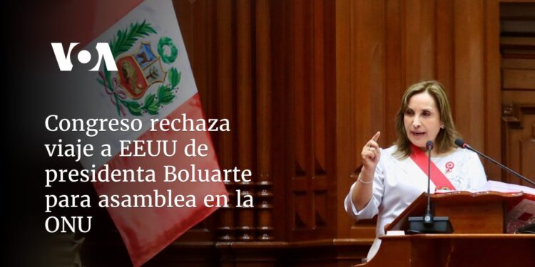 Congreso rechaza viaje a EEUU de presidenta Boluarte para asamblea en la ONU