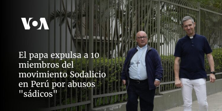 El papa expulsa a 10 miembros del movimiento Sodalicio en Perú por abusos «sádicos»