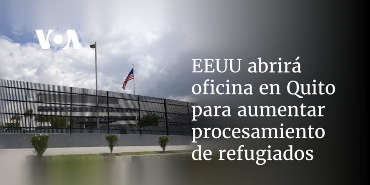 EEUU abrirá oficina en Quito para aumentar procesamiento de refugiados