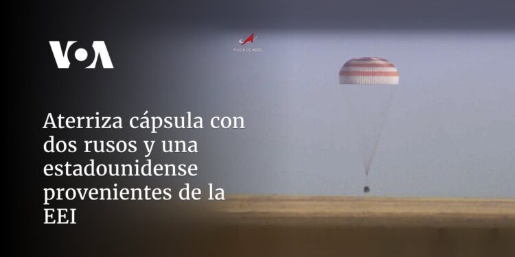 Aterriza cápsula con dos rusos y una estadounidense provenientes de la EEI