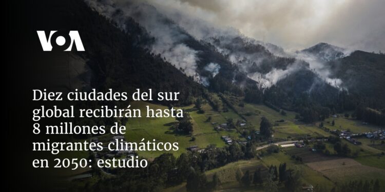 Diez ciudades del sur global recibirán hasta 8 millones de migrantes climáticos en 2050: estudio