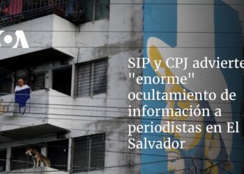 SIP y CPJ advierten de restricciones a la libertad de prensa en El Salvador y un «enorme» ocultamiento de información
