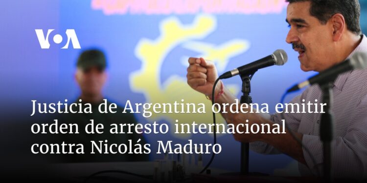 Justicia argentina ordena emitir orden de arresto internacional contra Nicolás Maduro