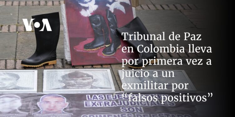 Tribunal de Paz en Colombia lleva por primera vez a juicio a un exmilitar por “falsos positivos”