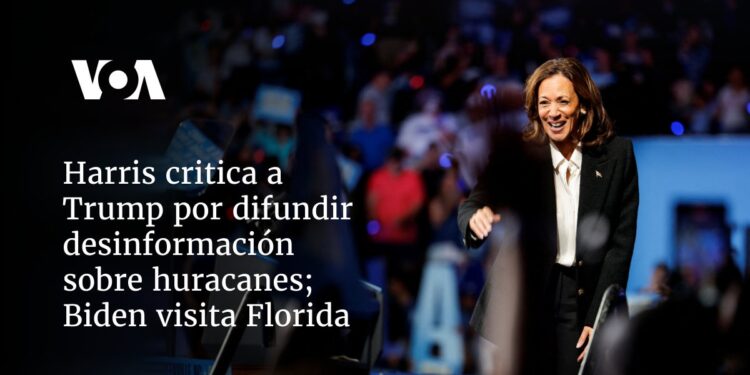 Harris critica a Trump por difundir desinformación sobre huracanes; Biden visita Florida