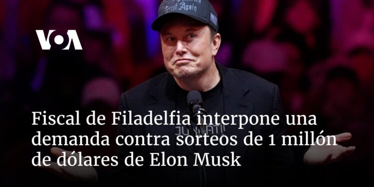 Fiscal de Filadelfia interpone una demanda contra sorteos de 1 millón de dólares de Elon Musk