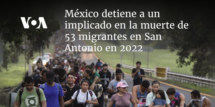 México detiene a un implicado en la muerte de 53 migrantes en San Antonio en 2022