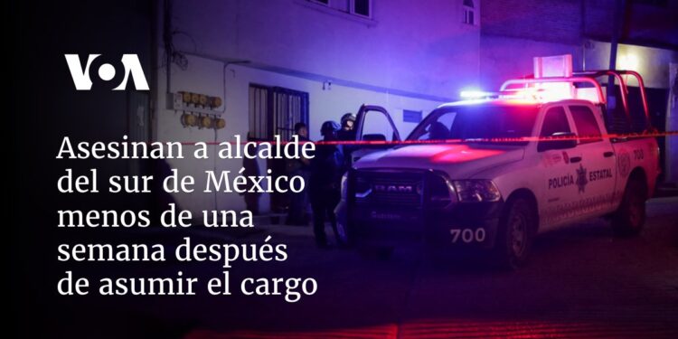 Asesinan a alcalde del sur de México menos de una semana después de asumir el cargo