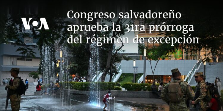 Congreso salvadoreño aprueba la 31ra prórroga del régimen de excepción
