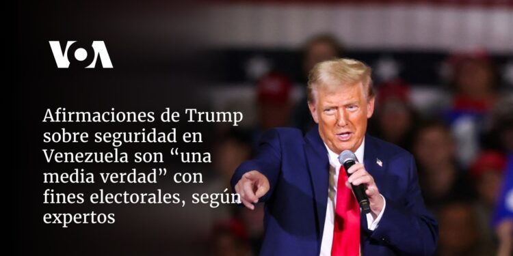 Afirmaciones de Trump sobre seguridad en Venezuela son “una media verdad” con fines electorales, según expertos