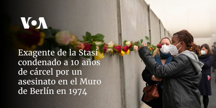 Exagente de la Stasi condenado a 10 años de cárcel por un asesinato en el Muro de Berlín en 1974