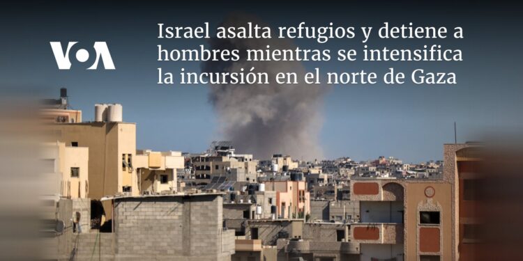 Israel asalta refugios mientras se intensifica la incursión en el norte de Gaza