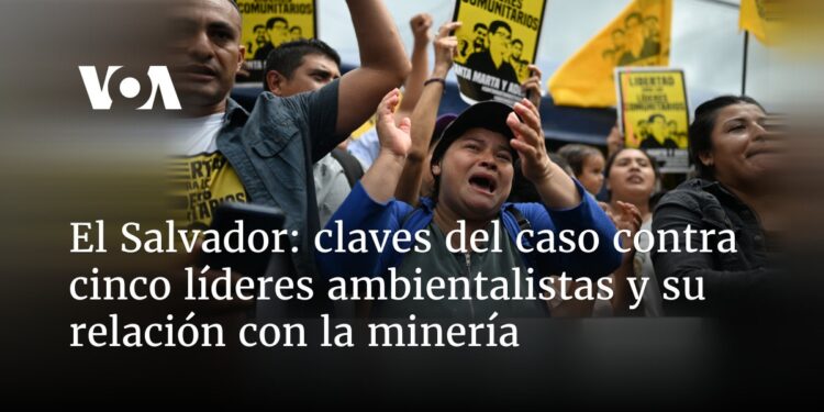 Claves del caso contra cinco líderes ambientalistas en El Salvador y su relación con la minería