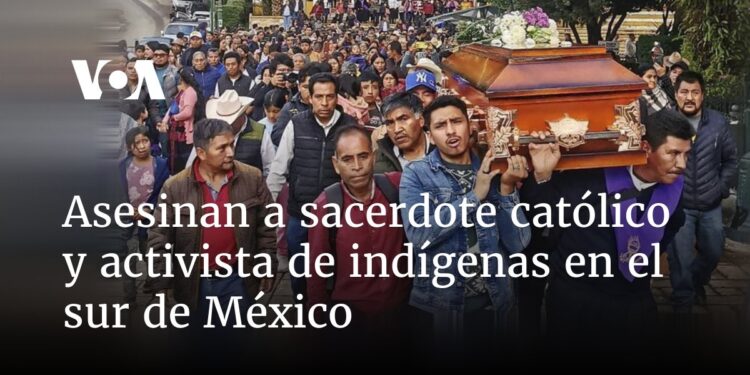 Asesinan a sacerdote católico y activista de indígenas en el sur de México