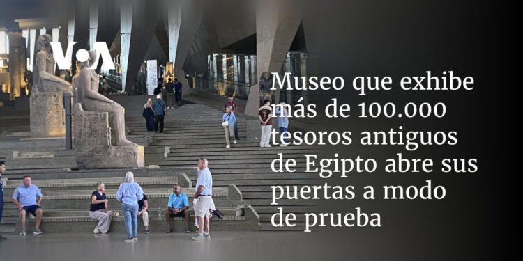 Museo que exhibe más de 100.000 tesoros antiguos de Egipto abre sus puertas a modo de prueba