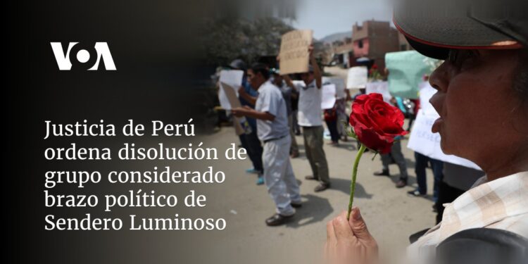 Justicia de Perú ordena disolución de grupo considerado brazo político de Sendero Luminoso