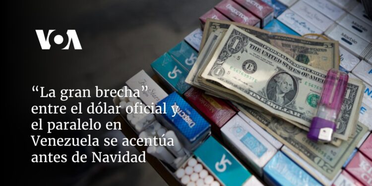 “La gran brecha” entre el dólar oficial y el paralelo en Venezuela se acentúa antes de Navidad