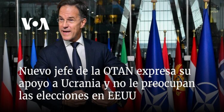 Nuevo jefe de la OTAN expresa su apoyo a Ucrania y no le preocupan las elecciones en EEUU