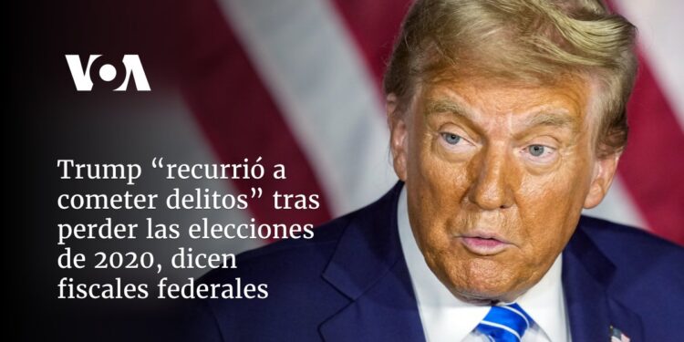 Trump “recurrió a cometer delitos” tras perder las elecciones de 2020, dicen fiscales federales