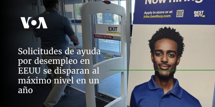 Solicitudes de ayuda por desempleo en EEUU se disparan al máximo nivel en un año