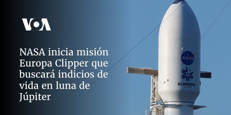 NASA inicia misión Europa Clipper que buscará indicios de vida en luna de Júpiter