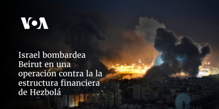Israel bombardea Beirut en una operación contra la la estructura financiera de Hezbolá