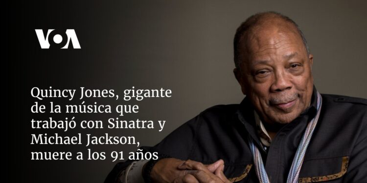 Quincy Jones, gigante de la música que trabajó con Sinatra y Michael Jackson, muere a los 91 años
