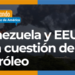 Petróleo venezolano e intereses estadounidenses