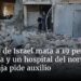 Ataque de Israel mata a 19 personas en Gaza y un hospital del norte de la Franja pide auxilio