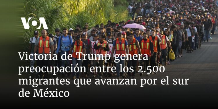 Victoria de Trump genera preocupación entre los 2.500 migrantes que avanzan por el sur de México