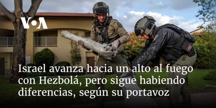 Israel avanza hacia un alto al fuego con Hezbolá, pero sigue habiendo diferencias, según su portavoz