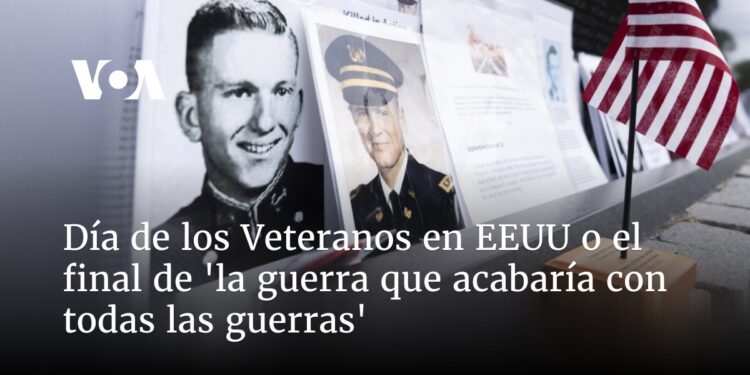 Día de los Veteranos en EEUU o el final de ‘la guerra que acabaría con todas las guerras’