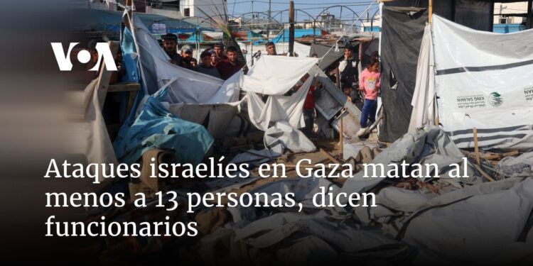 Ataques israelíes en Gaza matan al menos a 13 personas, dicen funcionarios