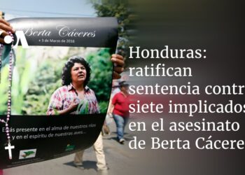 Justicia hondureña ratifica sentencia contra siete de ocho implicados en el asesinato de líder indígena Berta Cáceres