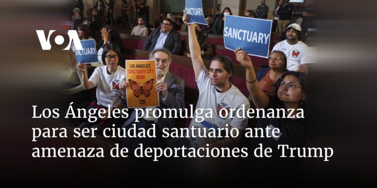 Los Ángeles promulga ordenanza para ser ciudad santuario ante amenaza de deportaciones de Trump