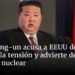 Kim Jong-un acusa a EEUU de avivar la tensión y advierte de una guerra nuclear