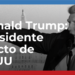 Donald Trump: presidente electo de EEUU