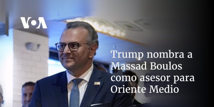 Trump nomina a Massad Boulos como asesor para Oriente Medio