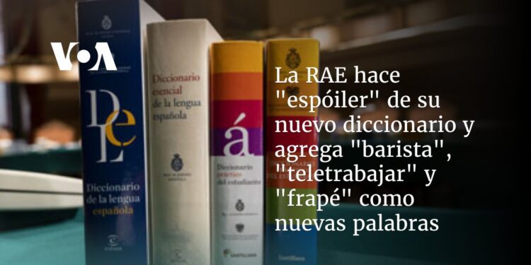 La RAE hace «espóiler» de su nuevo diccionario y agrega «barista», «teletrabajar» y «frapé» como nuevas palabras
