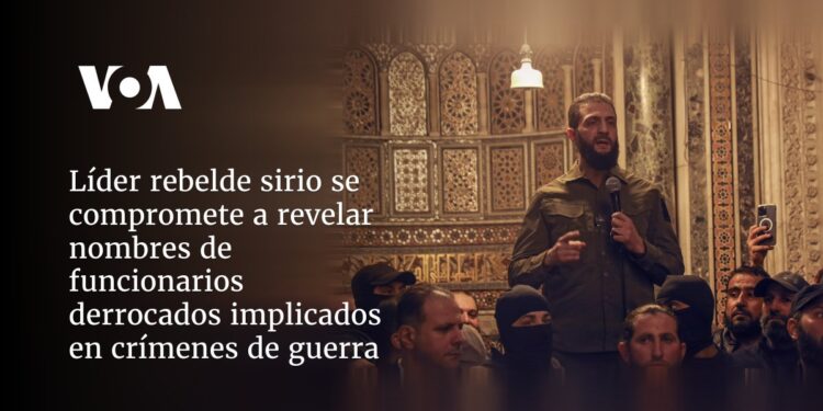 Líder rebelde sirio se compromete a revelar nombres de funcionarios derrocados implicados en crímenes de guerra
