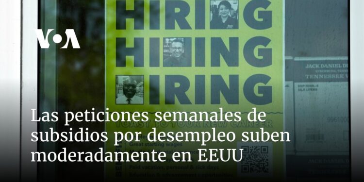Peticiones semanales de subsidios por desempleo suben moderadamente en EEUU