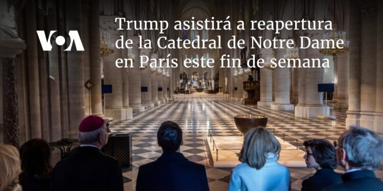 Trump asistirá a reapertura de la Catedral de Notre Dame en París este fin de semana