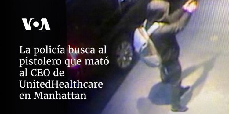 La policía busca al pistolero que mató al CEO de UnitedHealthcare en Manhattan